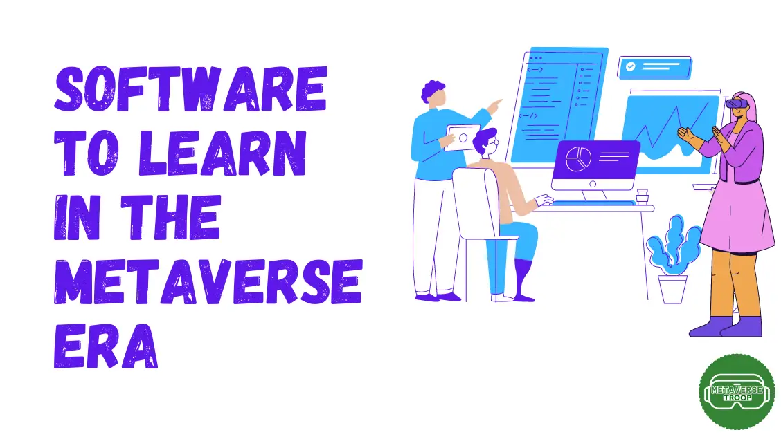 5 ESSENTIAL SOFTWARE TO LEARN IN THE METAVERSE ERA